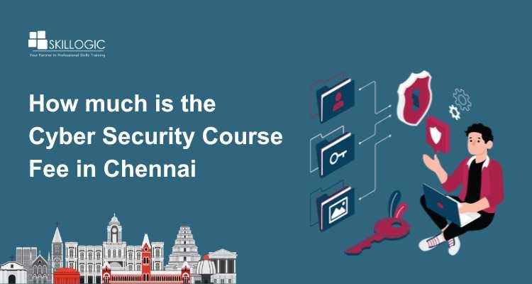 How Much is The Cyber Security Course Fee in Chennai