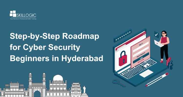 Step-by-Step Roadmap for Cyber Security Beginners in Hyderabad