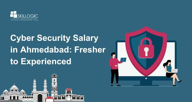 Cyber Security Salary in Ahmedabad: Fresher to Experienced