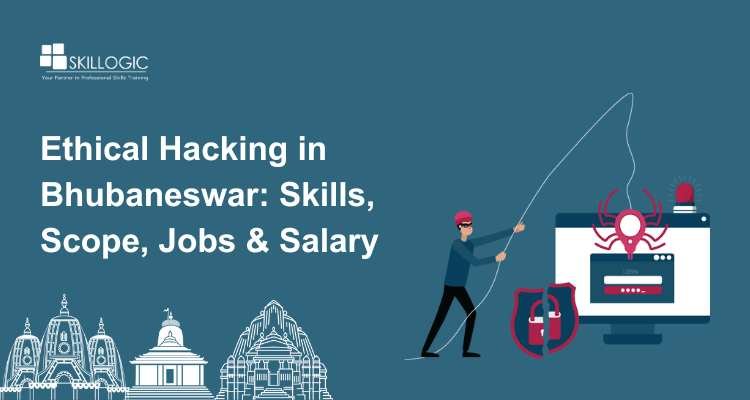 Ethical Hacking in Bhubaneswar: Skills, Scope, Jobs & salary
