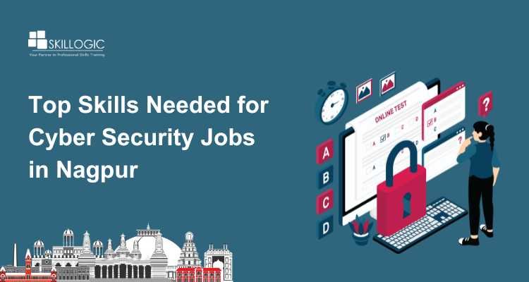 Top Skills Needed for Cyber Security Jobs in Nagpur