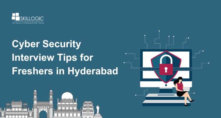 Top Cyber Security Interview Tips for Freshers in Hyderabad