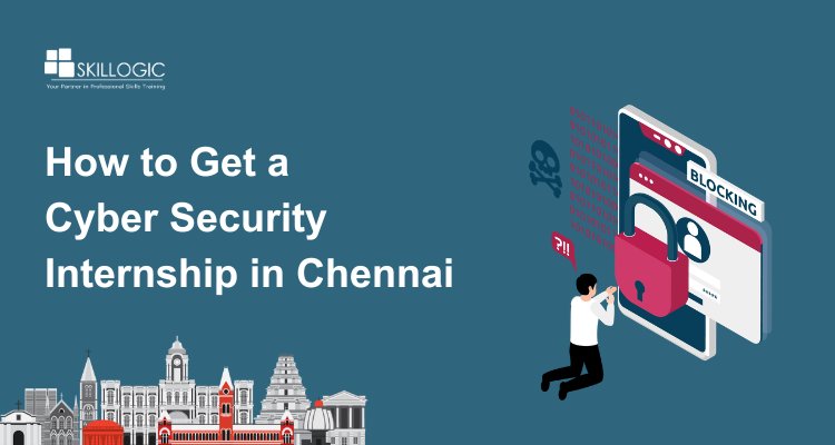 How to Get a Cyber Security Internship in Chennai for Freshers
