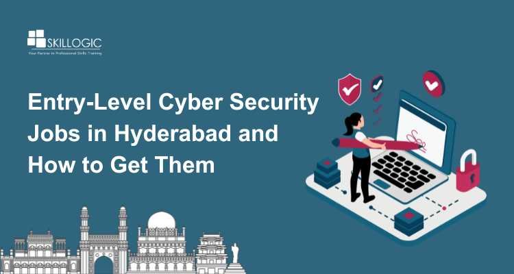 Entry-Level Cyber Security Jobs in Hyderabad and How to Get Them