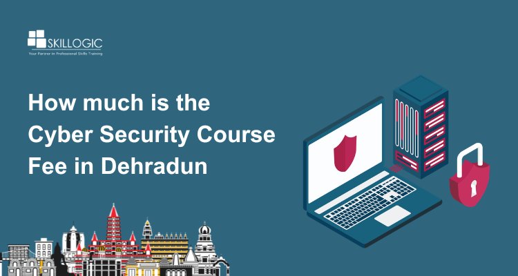 How much is the Cyber Security Course Fee in Dehradun