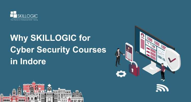 Why SKILLOGIC for Cyber Security Courses in Indore