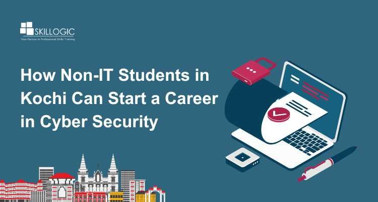 How Non-IT Students in Kochi Can Start a Career in Cyber Security