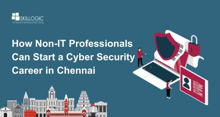 How Non-IT Professionals Can Start a Cyber Security Career in Chennai