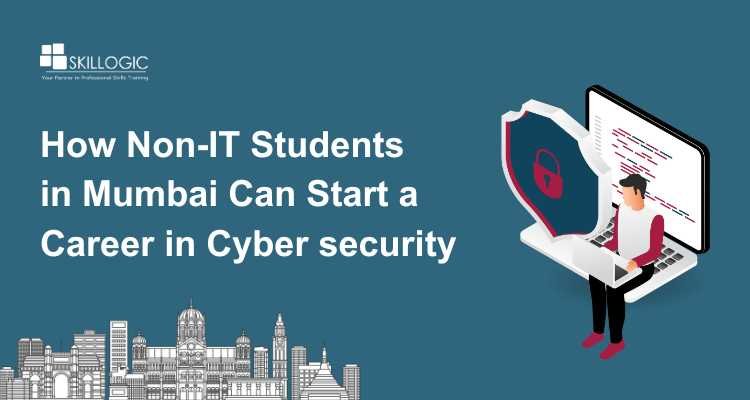 How Non-IT Students in Mumbai Can Start a Career in Cyber Security