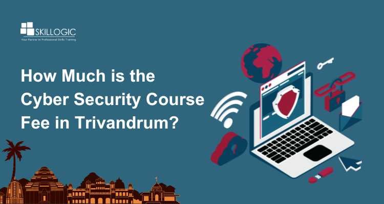 How Much is the Cyber Security Course Fee in Trivandrum