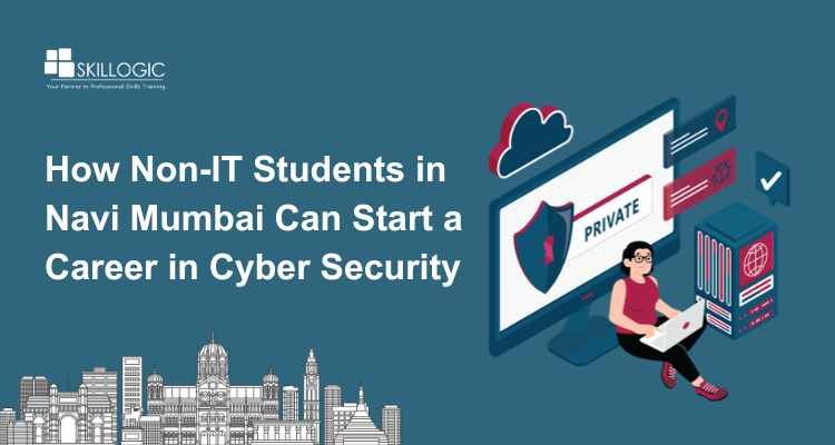 How Non-IT Students in Navi Mumbai Can Start a Career in Cyber Security