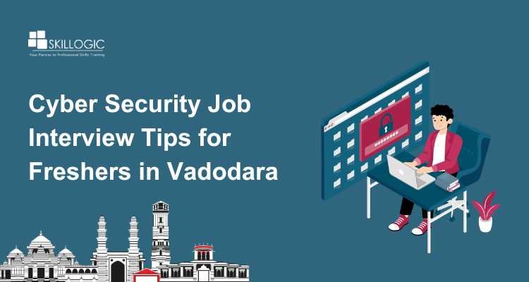 Cyber Security Job Interview Tips for Freshers in Vadodara