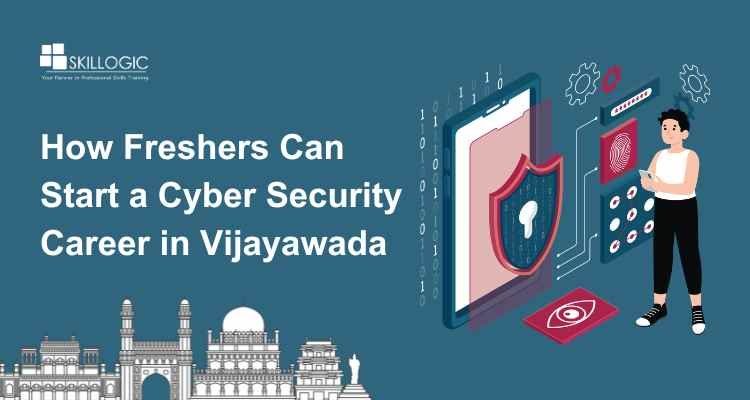 How Freshers Can Start a Cyber Security Career in Vijayawada