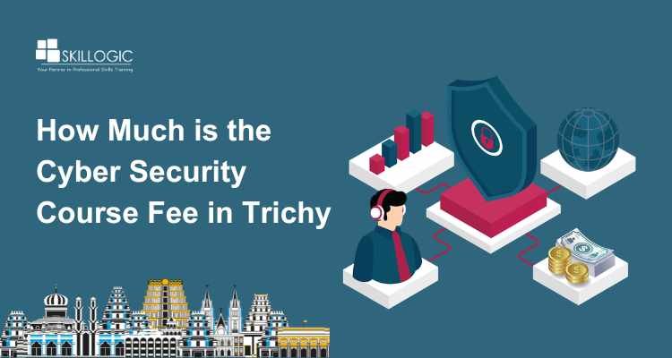 How Much is the Cyber Security Course Fee in Trichy