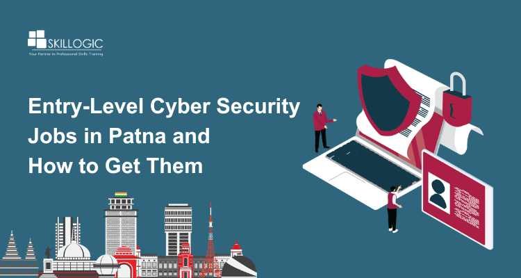 Entry-Level Cyber Security Jobs in Patna and How to Get Them
