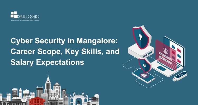 Cyber Security in Mangalore: Career Scope, Key Skills, and Salary Expectations