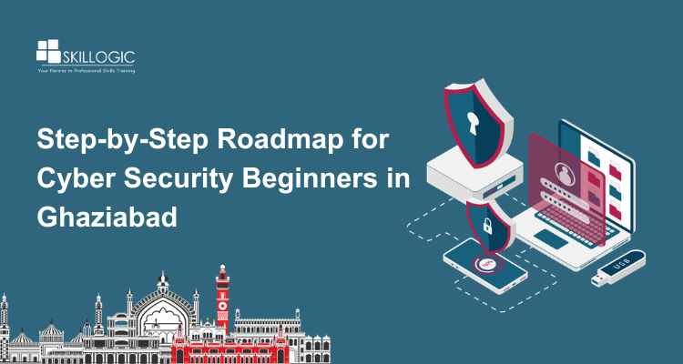 Step-by-Step Roadmap for Cyber Security Beginners in Ghaziabad