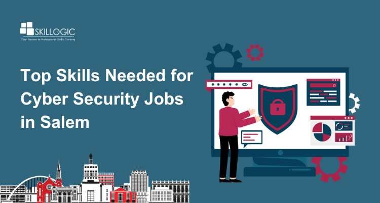 Top Skills Needed for Cyber Security Jobs in Salem