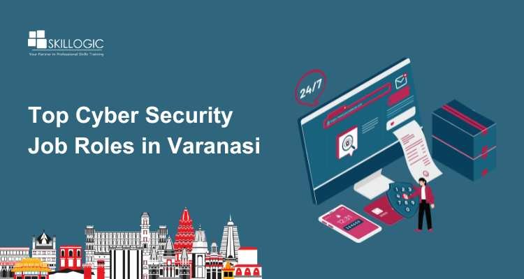 Top Cyber Security Job Roles in Varanasi