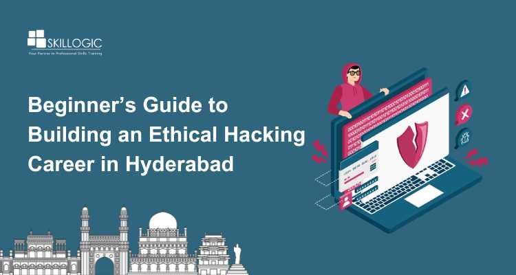 Beginner’s Guide to Building an Ethical Hacking Career in Hyderabad