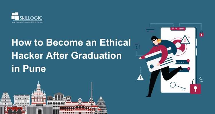 How to Become an Ethical Hacker After Graduation in Pune