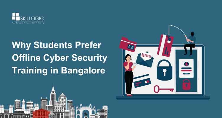 Why Students Prefer Offline Cyber Security Training in Bangalore