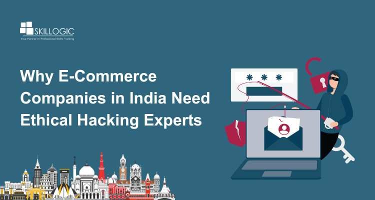 Why E-Commerce Companies in India Need Ethical Hacking Experts
