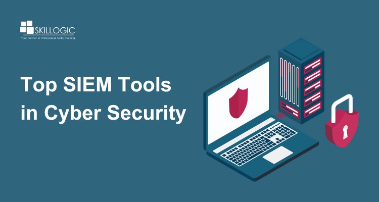 Top SIEM Tools in Cybersecurity and How They Work