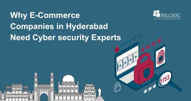 Why E-Commerce Companies in Hyderabad Need cyber security Experts