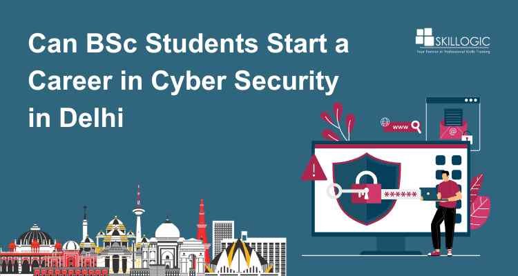 Can BSc Students Start a Career in Cyber Security in Delhi