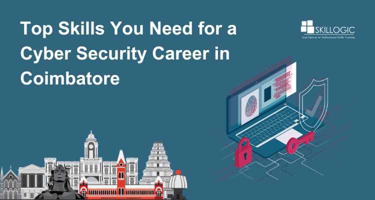 Top Skills You Need for a Cyber Security Career in Coimbatore