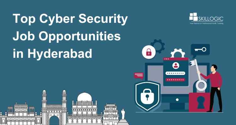 Top Cyber Security Job Opportunities in Hyderabad