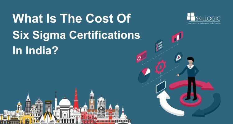 What Is The Cost Of Six Sigma Certifications In India?
