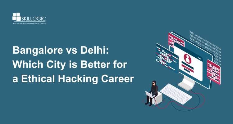 Bangalore vs Delhi: Which City is Better for an Ethical Hacking Career