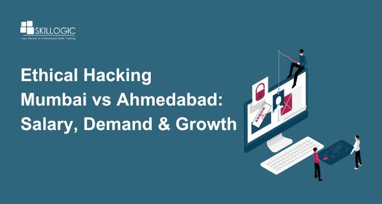 Ethical Hacking Jobs in Mumbai vs Ahmedabad: Salary, Demand, and Growth Comparison