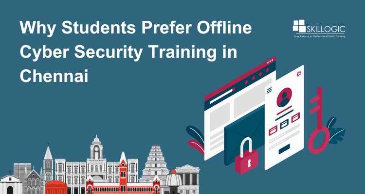 Why Students Prefer Offline Cyber Security Training in Chennai