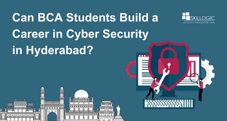 Can BCA Students Build a Career in Cyber Security in Hyderabad?