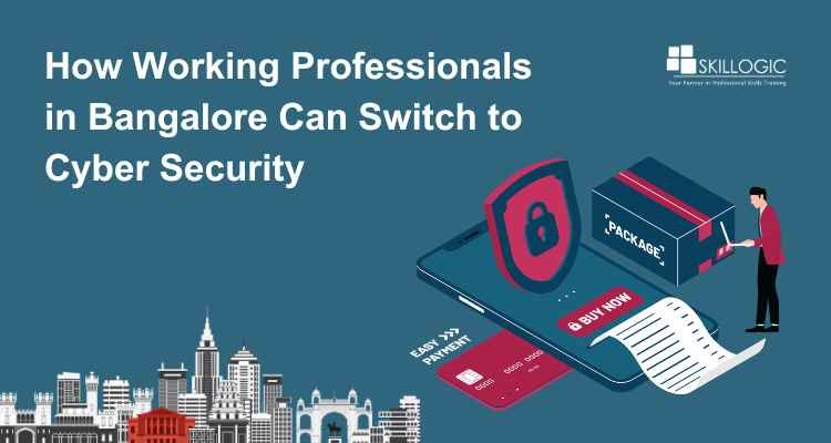 How Working Professionals in Bangalore Can Switch to Cyber Security