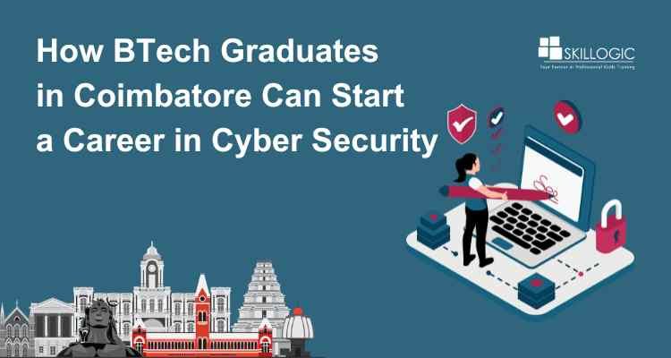 How BTech Graduates in Coimbatore Can Start a Career in Cyber Security