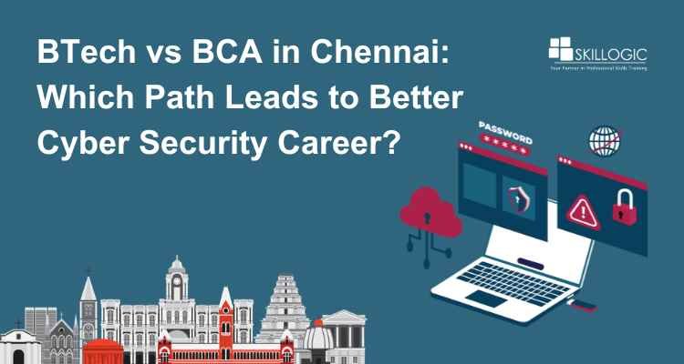 BTech vs BCA in Chennai: Which Path Leads to Better Cyber Security Career