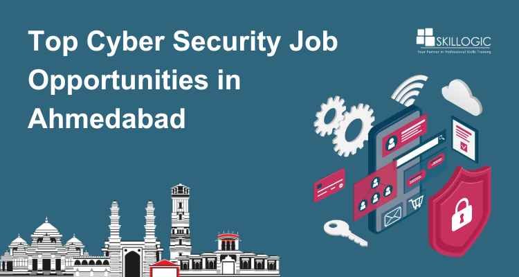 Top Cyber Security Job Opportunities in Ahmedabad