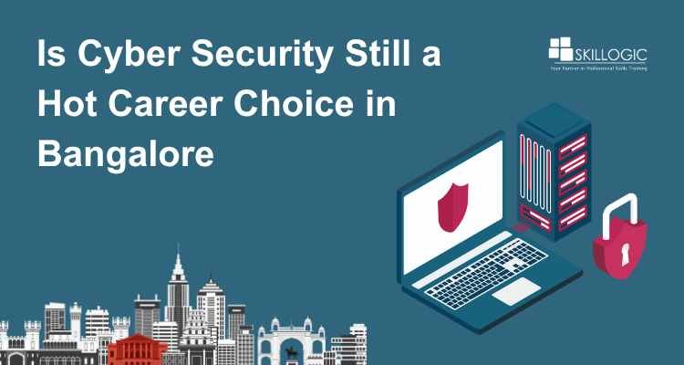 Is Cyber Security Still a Hot Career Choice in Bangalore in 2026