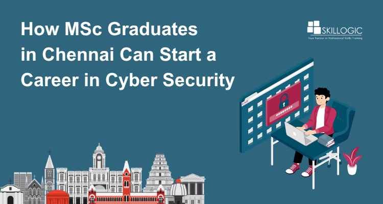 How MSc Graduates in Chennai Can Start a Career in Cyber Security
