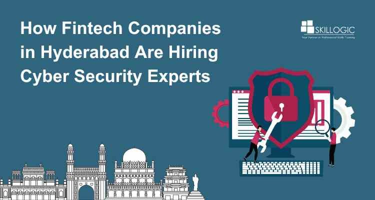 How Fintech Companies in Hyderabad Are Hiring Cyber Security Experts