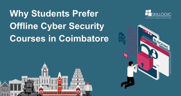 Why Students Prefer Offline Cyber Security Courses in Coimbatore