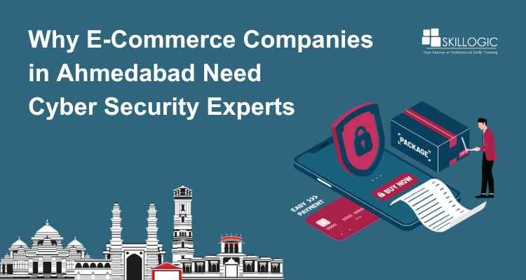 Why E-Commerce Companies i n Ahmedabad Need cyber security Experts