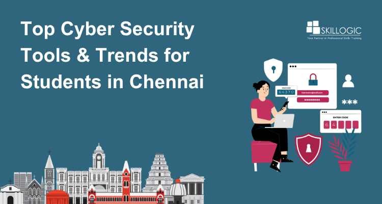 Top Cyber Security Tools & Trends for Students in Chennai