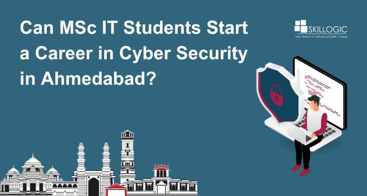 Can MSc IT Students Start a Career in Cyber Security in Ahmedabad