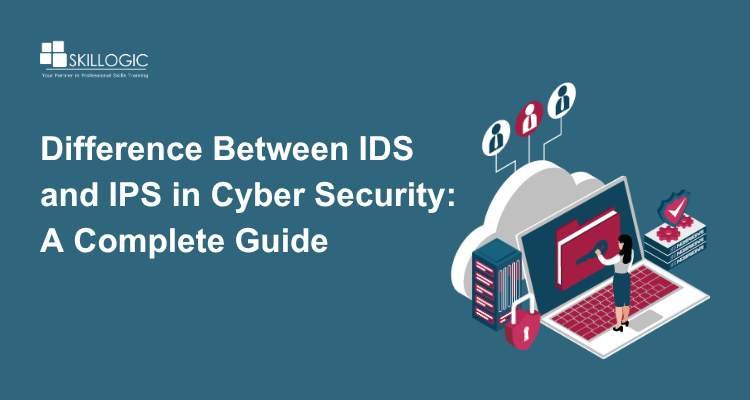 Difference Between IDS and IPS in Cyber Security: A Complete Guide