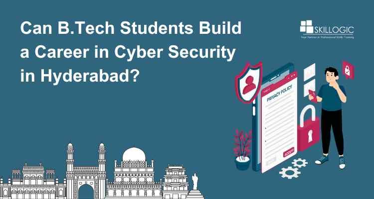 Can B.Tech Students Start a Career in Cyber Security in Hyderabad?